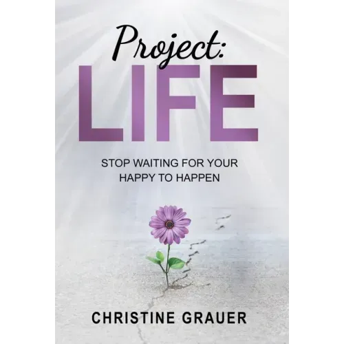 Project LIFE: Stop Waiting for Your Happy to Happen