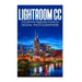 Lightroom CC: The Ultimate Beginners Guide for Digital Photographers