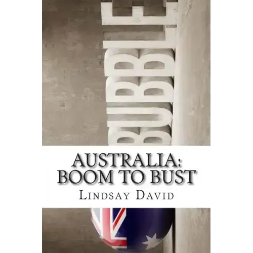 Australia: Boom to Bust: The Great Australian Credit & Property Bubble