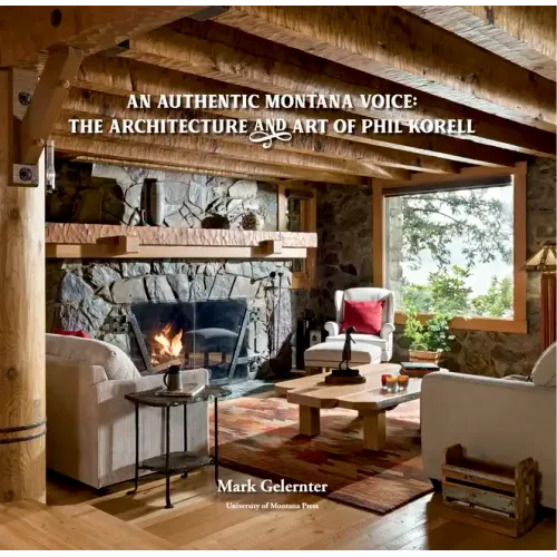 An Authentic Montana Voice: The Architecture and Art of Phil Korell