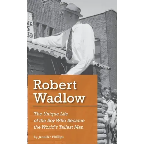 Robert Wadlow: The Unique Life of the Boy Who Became the World's Tallest Man