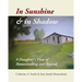 In Sunshine and in Shadow: A Daughter's View of Homesteading and Beyond