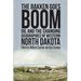 The Bakken Goes Boom: Oil and the Changing Geographies of Western North Dakota