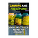 Canning and Preserving: Top 30 Small-Batch Recipes For Beginners