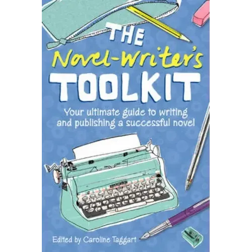 The Novel Writer's Toolkit: Your Ultimate Guide to Writing and Publishing a Successful Novel