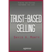 Trust-Based Selling: Finding and Keeping Customers for Life