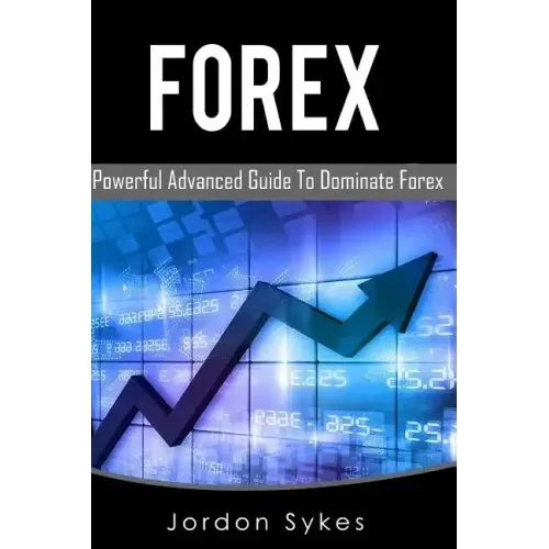 Forex: This Book includes: Forex Beginners, Forex Strategies, Forex Advanced, Forex Fundamentals