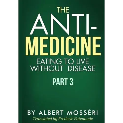 The Anti-Medicine - Eating to Live Without Disease: Part 3
