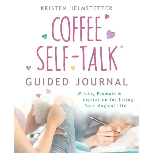 The Coffee Self-Talk Guided Journal: Writing Prompts & Inspiration for Living Your Magical Life