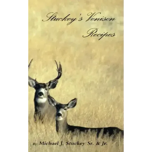 Stuckey's Venison Recipes: First Timers to Seasoned Chiefs