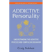 The Addictive Personality: Understanding the Addictive Process and Compulsive Behavior