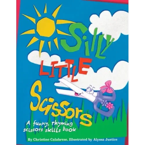 Silly Little Scissors: A Funny, Rhyming Scissors Skills Picture Book