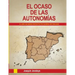 EL OCASO DE LAS AUTONOMÍAS. (El libro que ningún partido político quisiera ver publicado)