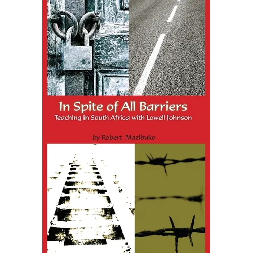 In Spite of All Barriers: Teaching in South Africa with Lowell Johnson