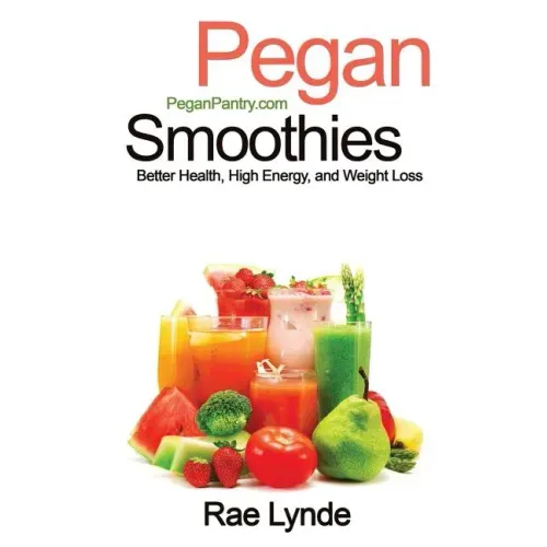 Pegan Smoothies: Better Health, High Energy, and Weight Loss