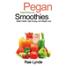 Pegan Smoothies: Better Health, High Energy, and Weight Loss