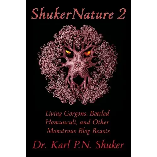 ShukerNature (Book 2): Living Gorgons, Bottled Homunculi, and Other Monstrous Blog Beasts