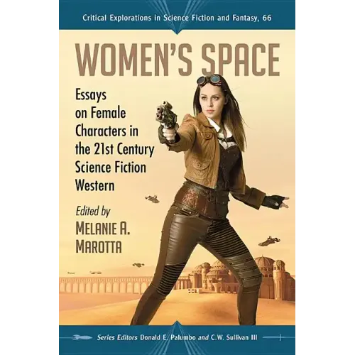 Women's Space: Essays on Female Characters in the 21st Century Science Fiction Western