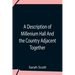 A Description Of Millenium Hall And The Country Adjacent Together With The Characters Of The Inhabitants And Such Historical Anecdotes And Reflections
