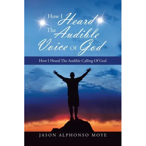 How I Heard the Audible Voice of God: How I Heard the Audible Calling of God