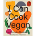 I Can Cook Vegan: A Plant-Based Cookbook