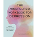 The Mindfulness Workbook for Depression: Effective Mindfulness Strategies to Cultivate Positivity from the Inside Out