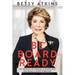 Be Board Ready: The Secrets to Landing a Board Seat and Being a Great Director