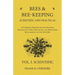 Bees and Bee-Keeping Scientific and Practical - A Complete Treatise on the Anatomy, Physiology, Floral Relations, and Profitable Management of the Hiv