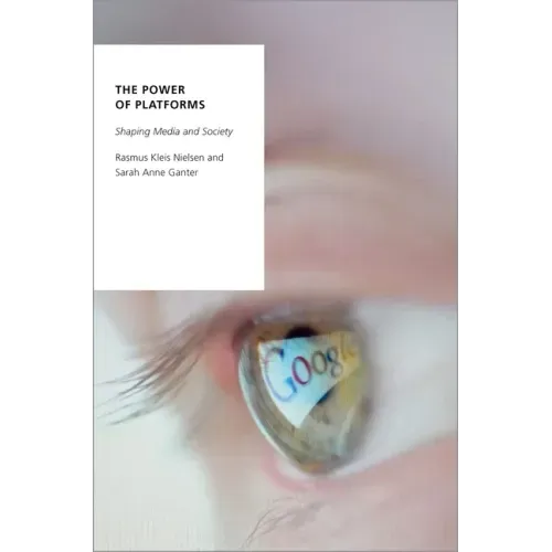 The Power of Platforms: Shaping Media and Society