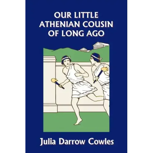 Our Little Athenian Cousin of Long Ago (Yesterday's Classics)