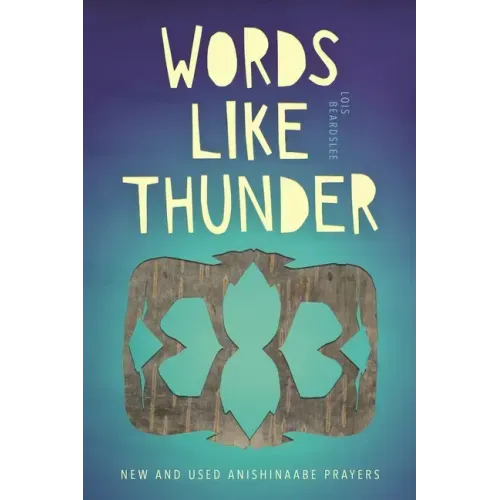 Words Like Thunder: New and Used Anishinaabe Prayers