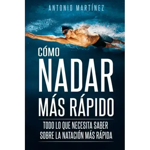 Cómo Nadar Más Rápido: Todo lo que necesita saber sobre la natación más rápida