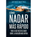 Cómo Nadar Más Rápido: Todo lo que necesita saber sobre la natación más rápida