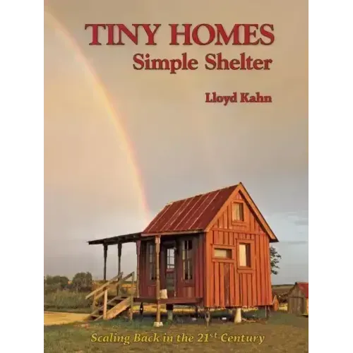 Tiny Homes: Simple Shelter: Scaling Back in the 21st Century