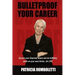 Bulletproof Your Career: Secure Your Financial Future and Do Fulfilling Work on Your Own Terms... for LIFE!