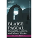 Blaise Pascal: Thoughts, Letters, and Minor Works