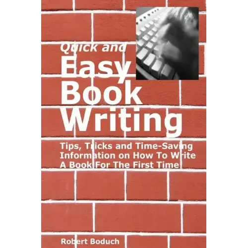 Quick and Easy Book Writing: Tips, Tricks and Time-Saving Information on How To Write A Book For The First Time