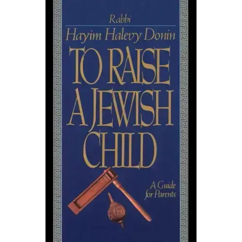 To Raise a Jewish Child: A Guide for Parents