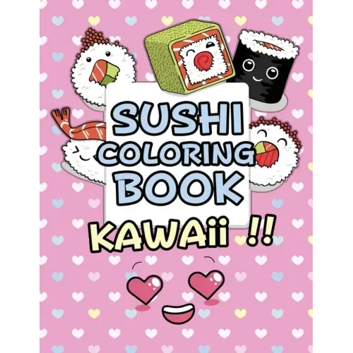 Sushi Coloring Book - Kawaii: Kawaii Coloring Book For Kids Cute Japanese Kawaii Food Coloring Book