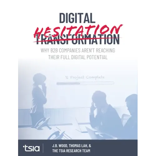 Digital Hesitation: Why B2B Companies Aren't Reaching Their Full Digital Transformation Potential