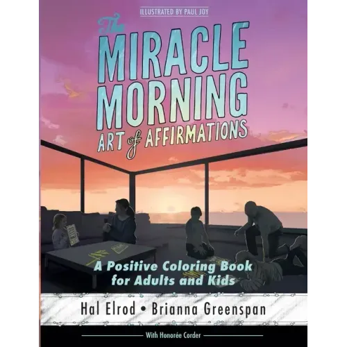 The Miracle Morning Art of Affirmations: A Positive Coloring Book for Adults and Kids