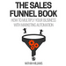 The Sales Funnel Book: How To Multiply Your Business With Marketing Automation