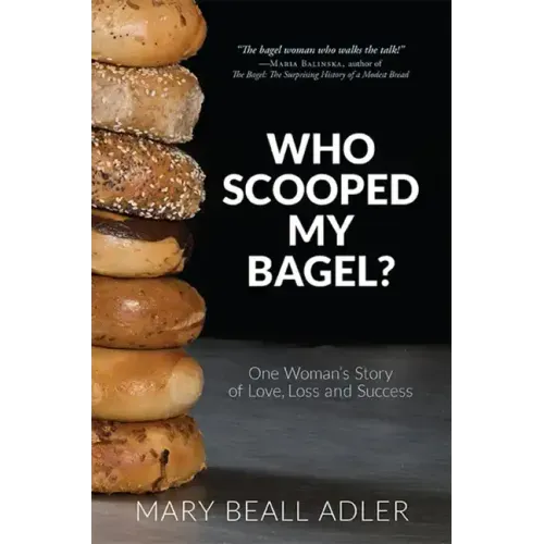 Who Scooped My Bagel?: One Woman's Story of Love, Loss and Success