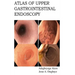 Atlas of Upper Gastrointestinal Endoscopy