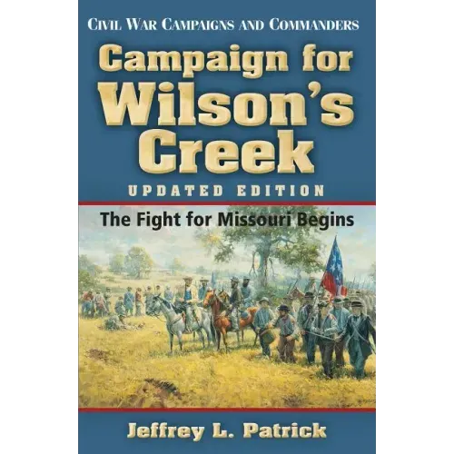 Campaign for Wilson's Creek: The Fight for Missouri Begins