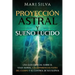 Proyección astral y sueño lúcido: Una guía esencial sobre el viaje astral, las experiencias fuera del cuerpo y el control de sus sueños