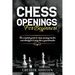 Chess Opening For Beginners: The Complete Guide to Chess Openings, Tactics and Strategies to Become a Grandmaster of Chess