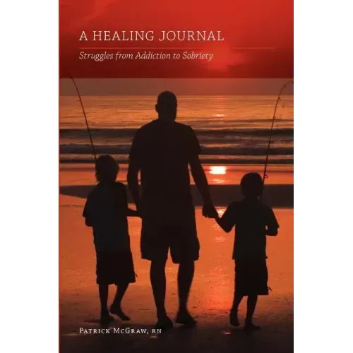 A Healing Journal: Struggles from Addiction to Sobriety