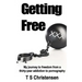 Getting Free: My journey to freedom from a thirty-year addiction to pornography