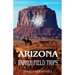 Arizona Family Field Trips: New 5th Edition